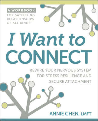 I Want to Connect: Rewire Your Nervous System for Stress Resilience and Secure Attachment