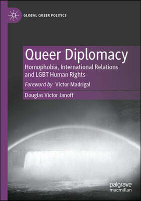 Queer Diplomacy: Homophobia, International Relations and Lgbt Human Rights