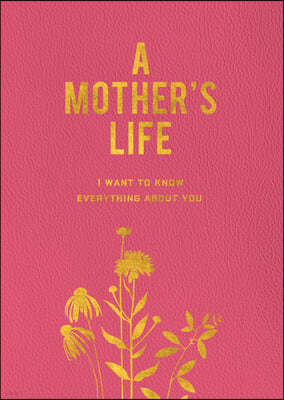 A Mother's Life: I Want to Know Everything about You