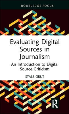 Evaluating Digital Sources in Journalism: An Introduction to Digital Source Criticism