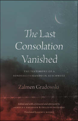 The Last Consolation Vanished: The Testimony of a Sonderkommando in Auschwitz