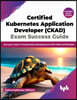 Certified Kubernetes Application Developer (CKAD) Exam Success Guide: Ace your career in Kubernetes development with CKAD certification (English Editi