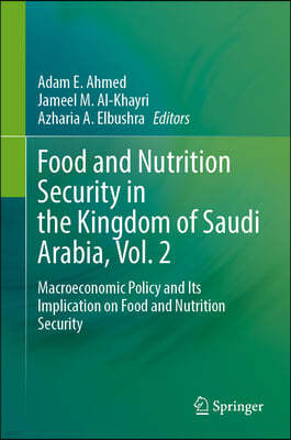 Food and Nutrition Security in the Kingdom of Saudi Arabia, Vol. 2: Macroeconomic Policy and Its Implication on Food and Nutrition Security