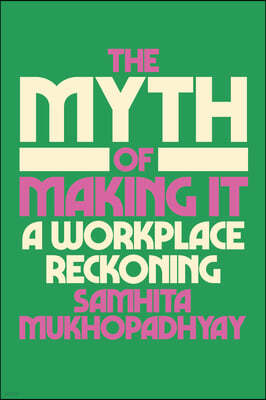 The Myth of Making It: A Workplace Reckoning