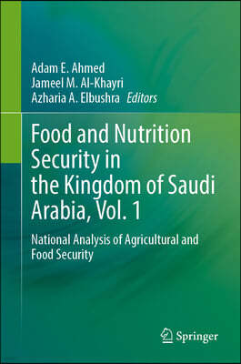 Food and Nutrition Security in the Kingdom of Saudi Arabia, Vol. 1: National Analysis of Agricultural and Food Security