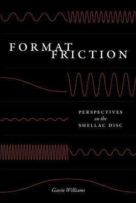 University of Chicago Press Format Friction: Perspectives on the Shellac Disc