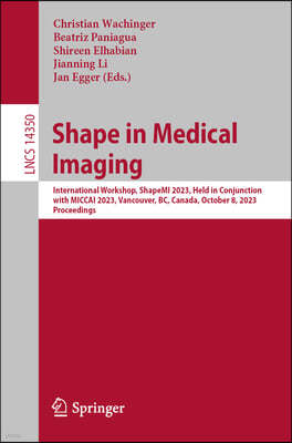 Shape in Medical Imaging: International Workshop, Shapemi 2023, Held in Conjunction with Miccai 2023, Vancouver, Bc, Canada, October 8, 2023, Pr