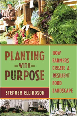 Planting with Purpose: How Farmers Create a Resilient Food Landscape