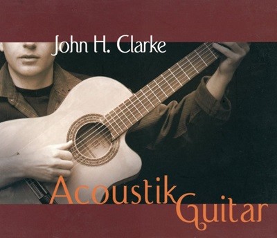 존 에이치 클라크 - John H. Clarke - Akoustik Guitar [디지팩] [U.S발매]