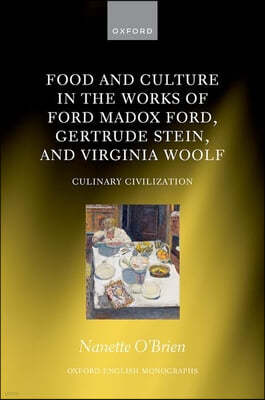 Food and Culture in the Works of Ford Madox Ford, Gertrude Stein, and Virginia Woolf: Culinary Civilizations