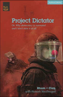 Project Dictator: Or 'Why Democracy Is Overrated and I Don't Miss It at All'