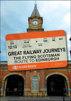 Great Railway Journeys: The Flying Scotsman Route to Edinburgh