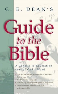 G. E. Dean's Guide to the Bible: A Genesis to Revelation Tour of God's Word