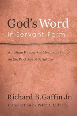 God's Word in Servant-Form: Abraham Kuyper and Herman Bavinck and the Doctrine of Scripture