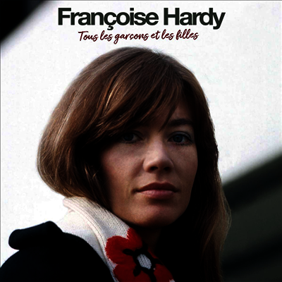 Francoise Hardy — Tous Les Garcons Et Les Filles (+4 Bonus Tracks) 앨범 커버
