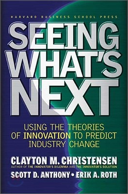 Seeing What's Next: Using the Theories of Innovation to Predict Industry Change