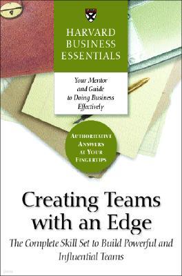 Creating Teams with an Edge: The Complete Skill Set to Build Powerful and Influential Teams