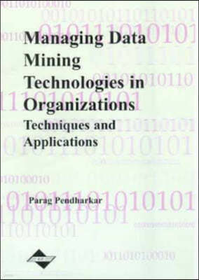Managing Data Mining Technologies in Organizations: Techniques and Applications