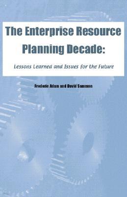 The Enterprise Resource Planning Decade: Lessons Learned and Issues for the Future