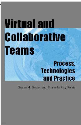 Virtual and Collaborative Teams: Process, Technologies and Practice