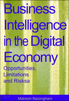 Business Intelligence in the Digital Economy: Opportunities, Limitations and Risks