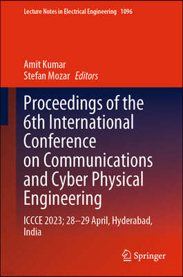 Proceedings of the 6th International Conference on Communications and Cyber Physical Engineering: Iccce 2023; 28-29 April, Hyderabad, India