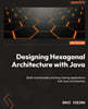 Designing Hexagonal Architecture with Java, 2/Ed