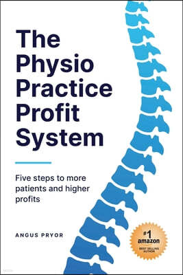 The Physio Practice Profit System: Five steps to more patients and higher profits