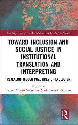 Towards Inclusion and Social Justice in Institutional Translation and Interpreting: Revealing Hidden Practices of Exclusion