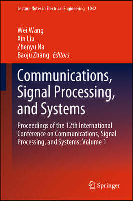 Communications, Signal Processing, and Systems: Proceedings of the 12th International Conference on Communications, Signal Processing, and Systems: Vo