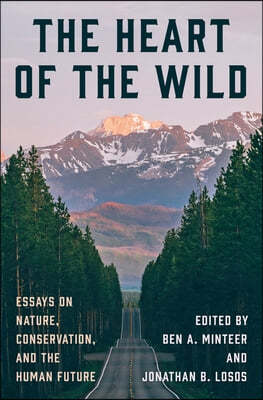 The Heart of the Wild: Essays on Nature, Conservation, and the Human Future