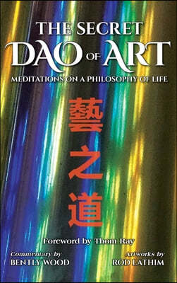 The Secret Dao of Art: Meditations on a Philosophy of Life