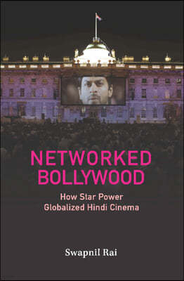 Networked Bollywood: How Star Power Globalized Hindi Cinema