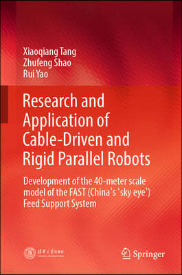 Research and Application of Cable-Driven and Rigid Parallel Robots: Development of the 40-Meter Scale Model of the Fast (China Sky Eye) Feed Support S