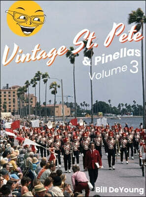 St Petersburg Press Vintage St. Pete & Pinellas Volume 3: Snapshots & Stories from Days Gone By