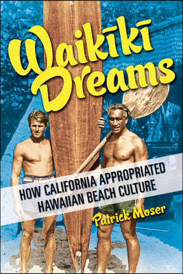 Waikiki Dreams: How California Appropriated Hawaiian Beach Culture