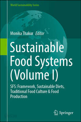Sustainable Food Systems (Volume I): Sfs: Framework, Sustainable Diets, Traditional Food Culture & Food Production