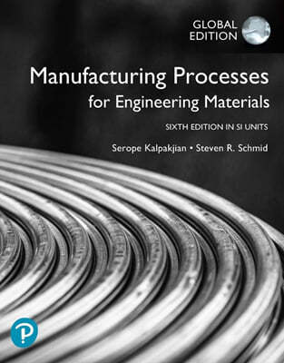 Manufacturing Processes for Engineering Materials, 6/e, SI Edition
