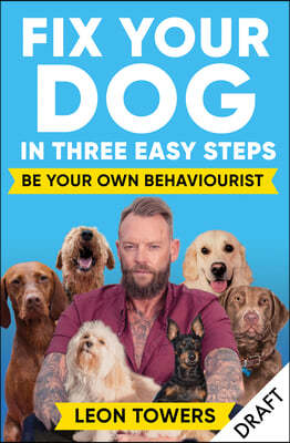 Fix Your Dog in Three Easy Steps: Be Your Own Behaviourist