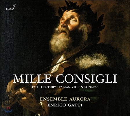 Enrico Gatti 17세기 이탈리아 바이올린 소나타집 - 엔리코 가티 (Mille Consigli: 17th Century Italian Violin Sonatas)