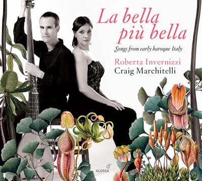 Roberta Invernizzi 이탈리아 초기 바로크의 아름다운 노래들 (La Bella Piu Bella: Songs From Early Baroque Italy) 