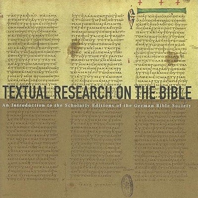 Textual Research on the Bible: An Introduction to the Scholarly Editions of the German Bible Society