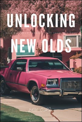 Unlocking New Olds : Gaining Fresh Perspectives from the Past