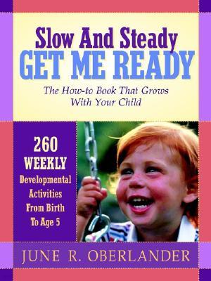 Slow and Steady Get Me Ready For Kindergarten: 260 Activities To Do With Your Child From Age 0 to 5