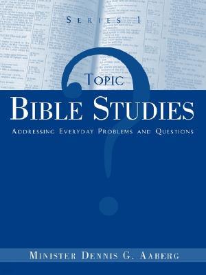 Topic Bible Studies Addressing Everyday Problems and Questions - Series 1