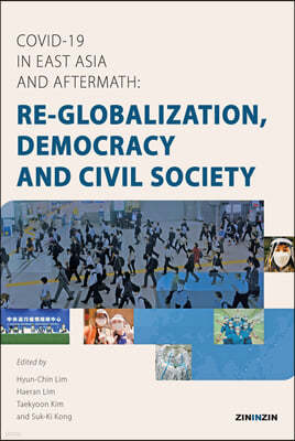 COVID-19 in East Asia and Aftermath- Re-globalization, Democracy and Civil Society