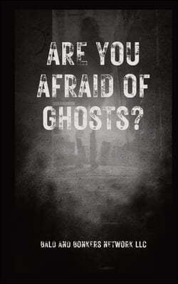 Are You Afraid of Ghosts?: A Starter's Handguide to Understanding the Night