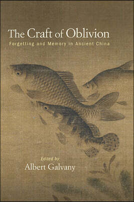 The Craft of Oblivion: Forgetting and Memory in Ancient China
