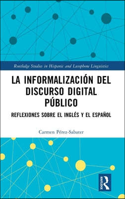 La Informalización del Discurso Digital Público: Reflexiones Sobre El Inglés Y El Español