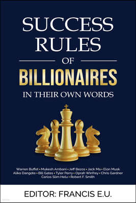 Success Rules of Billionaires: In their own words